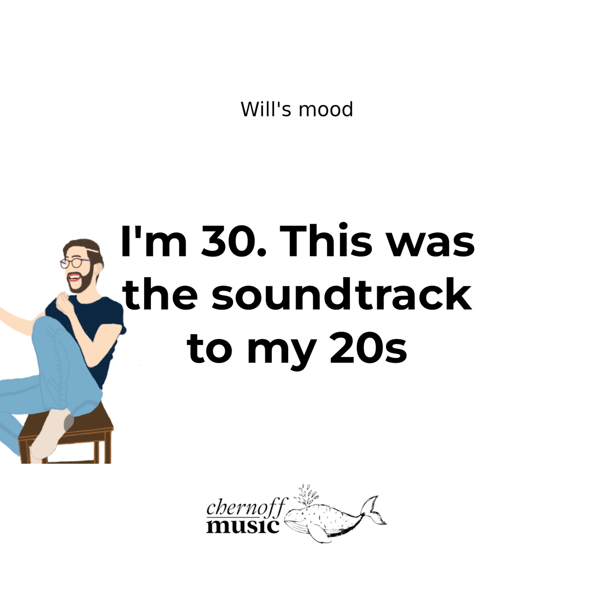 I'm 30. This was the soundtrack to my 20s | Will's Mood